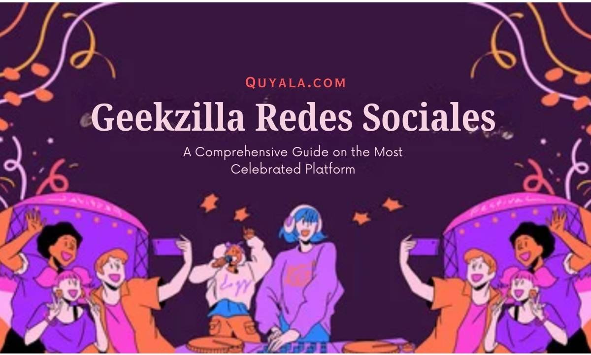 Geekzilla Redes Sociales: A Comprehensive Guide on the Most Celebrated Platform 