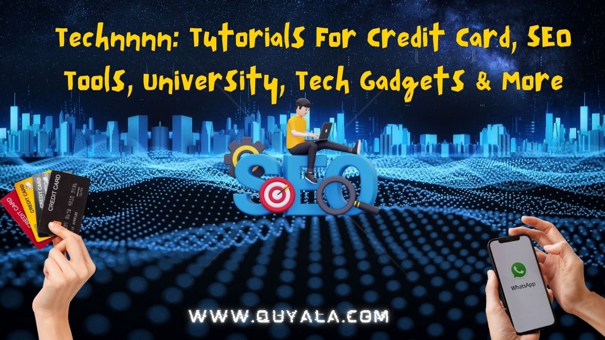 Technnnn: Tutorials For Credit Card, SEO Tools, University, Tech Gadgets & More