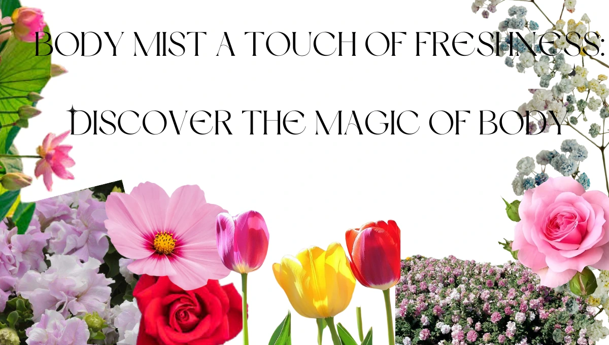 Body Mist A Touch of Freshness: Discover the Magic of Body