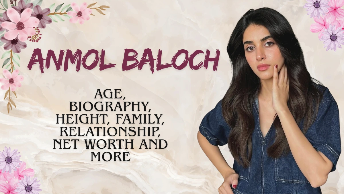 Anmol Baloch Age, Biography, Religion, Net Worth & More