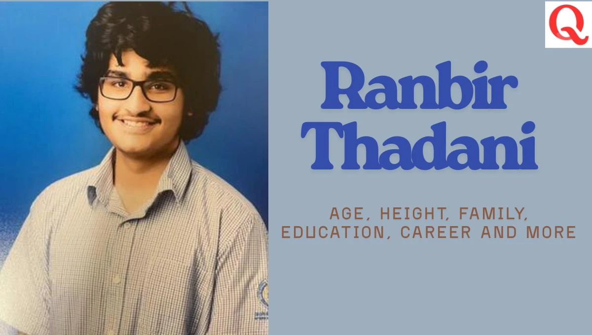 Ranbir Thadani Age, Height, Family, Education, Career and More
